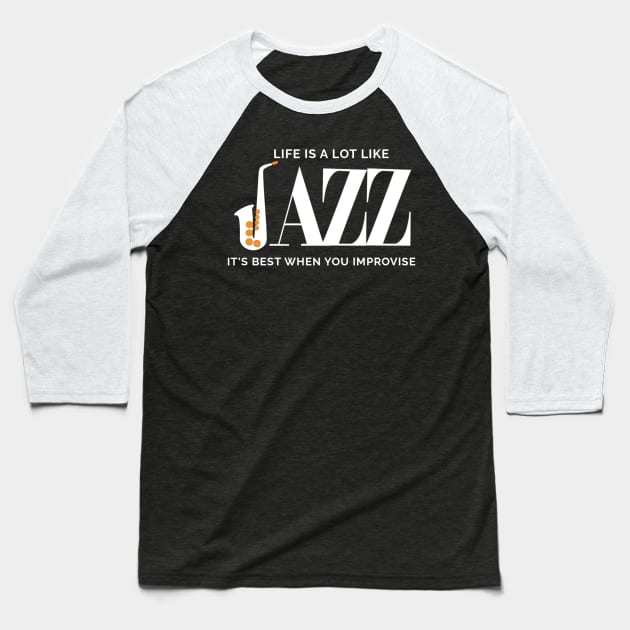 Life Is A Lot Like Jazz Its Best When You Improvise Baseball T-Shirt by denkatinys